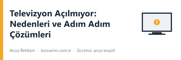 Televizyon Açılmıyor: Nedenleri ve Adım Adım Çözümleri