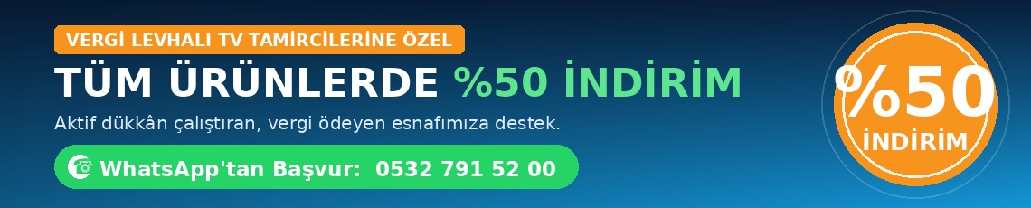 Vergi Levhali TV Tamircilerine Tum Urunlerde %50 Indirim - WhatsApptan Basvur