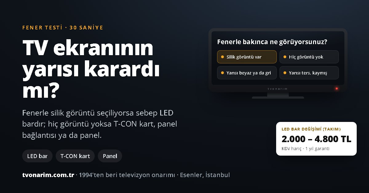 TV ekranının yarısı karardı: fener testiyle LED bar, T-CON kart ya da panel ayrımı